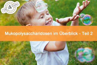 Mukopolysaccharidosen im Überblick – Teil 2